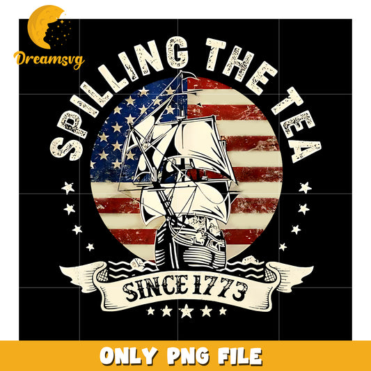 Spilling the tea since 1776 png, american revolution png, independence day png