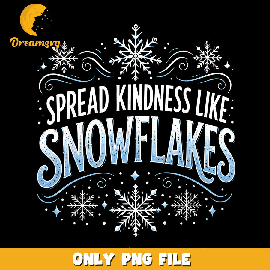 Spread Kindness Like Snowflakes PNG, Winter Quote, Snowflake PNG