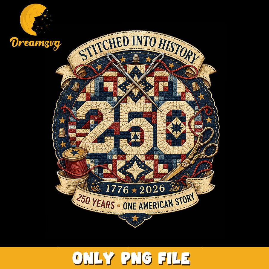 Stitched Into History 250 Years Quilt PNG, 1776 2026, Patriotic PNG