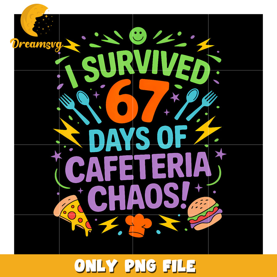 Survived 67 days of cafeteria chaos png, american trend png, sixseven core png