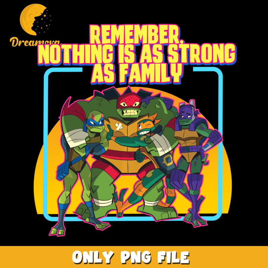 TMNT Nothing Is As Strong As Family PNG, Ninja Turtles Quote, Kids PNG