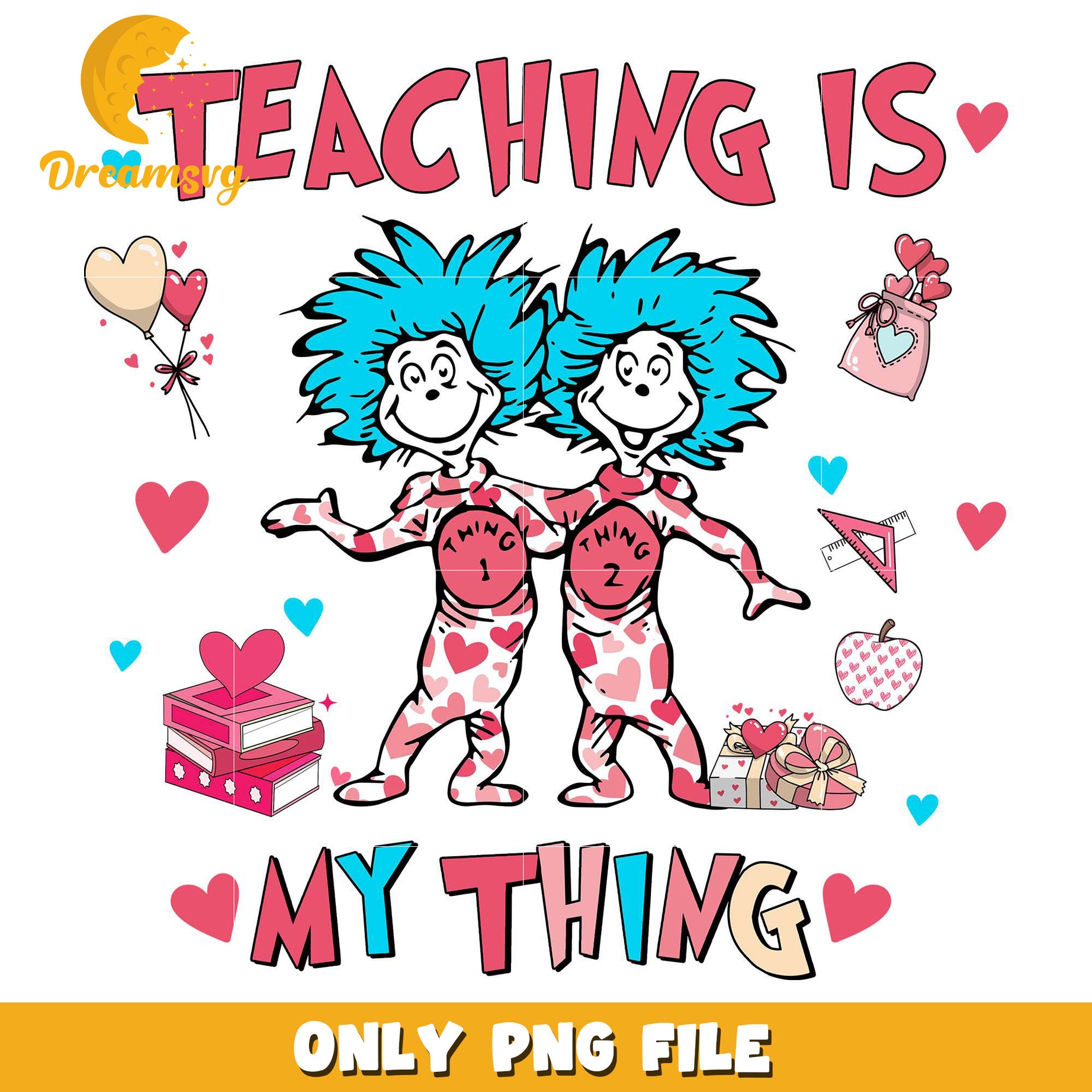 Teaching is my things png, dr.seuss valentine png, things png