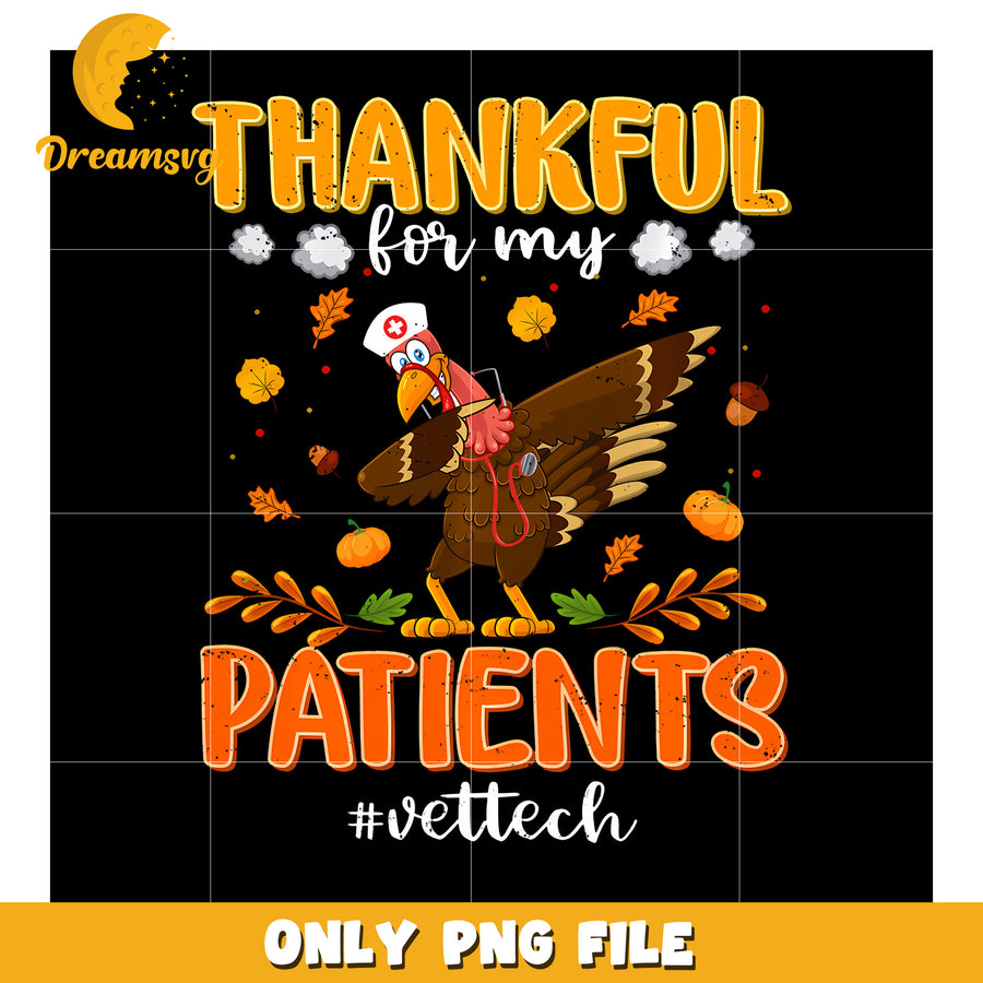 Thankful For My Patients Vet Tech png, funny memes​ png, turkey png