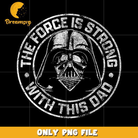 The force is stronng with this dad png, star wars quotes png, funny quotes png