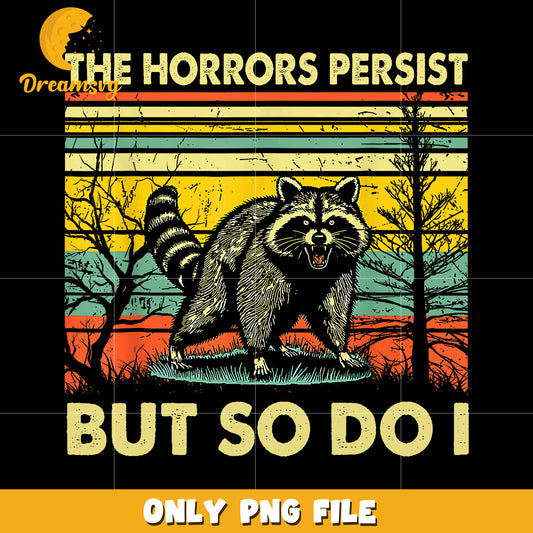 The horrors persist but so do i png, motivational quote png, resilience png