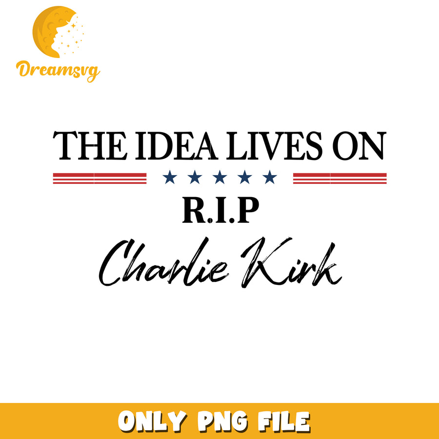 The idea lives on rip png, charlie kirk flashed​​​​ png, freedom charlie kirk png