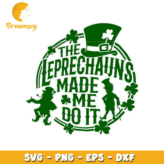 The leprechauns made me do it svg, St. patrick's day svg