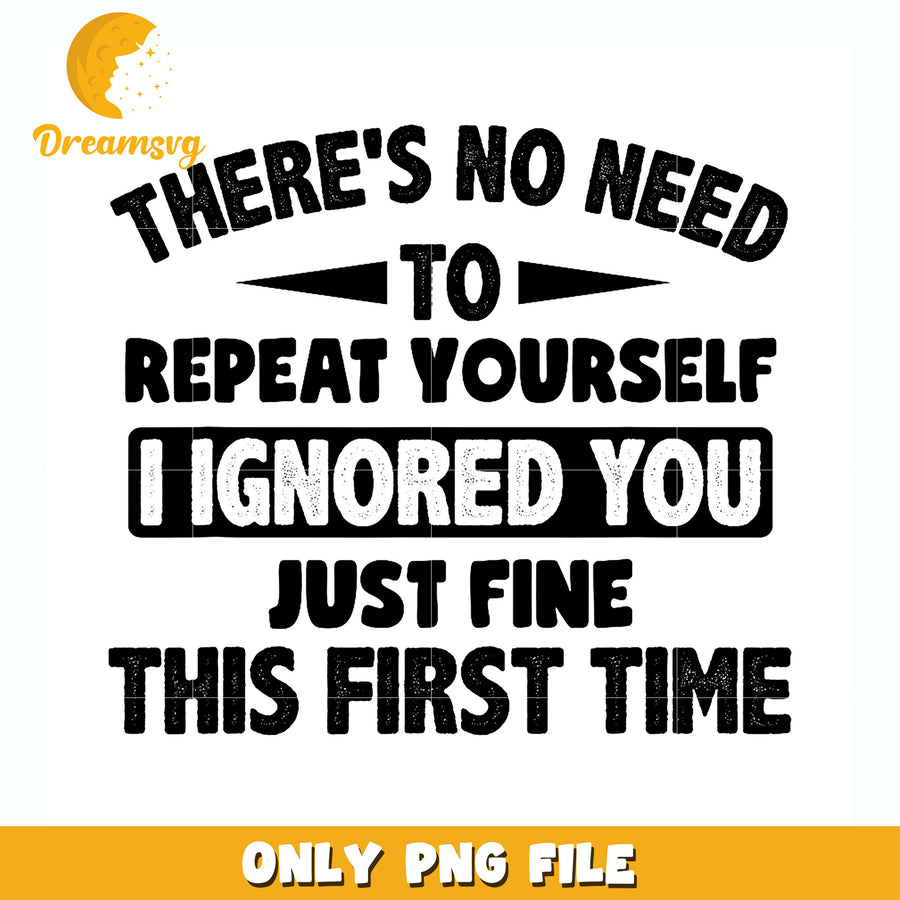 There’s no need to repeat yourself png, sarcastic quote png, funny attitude png