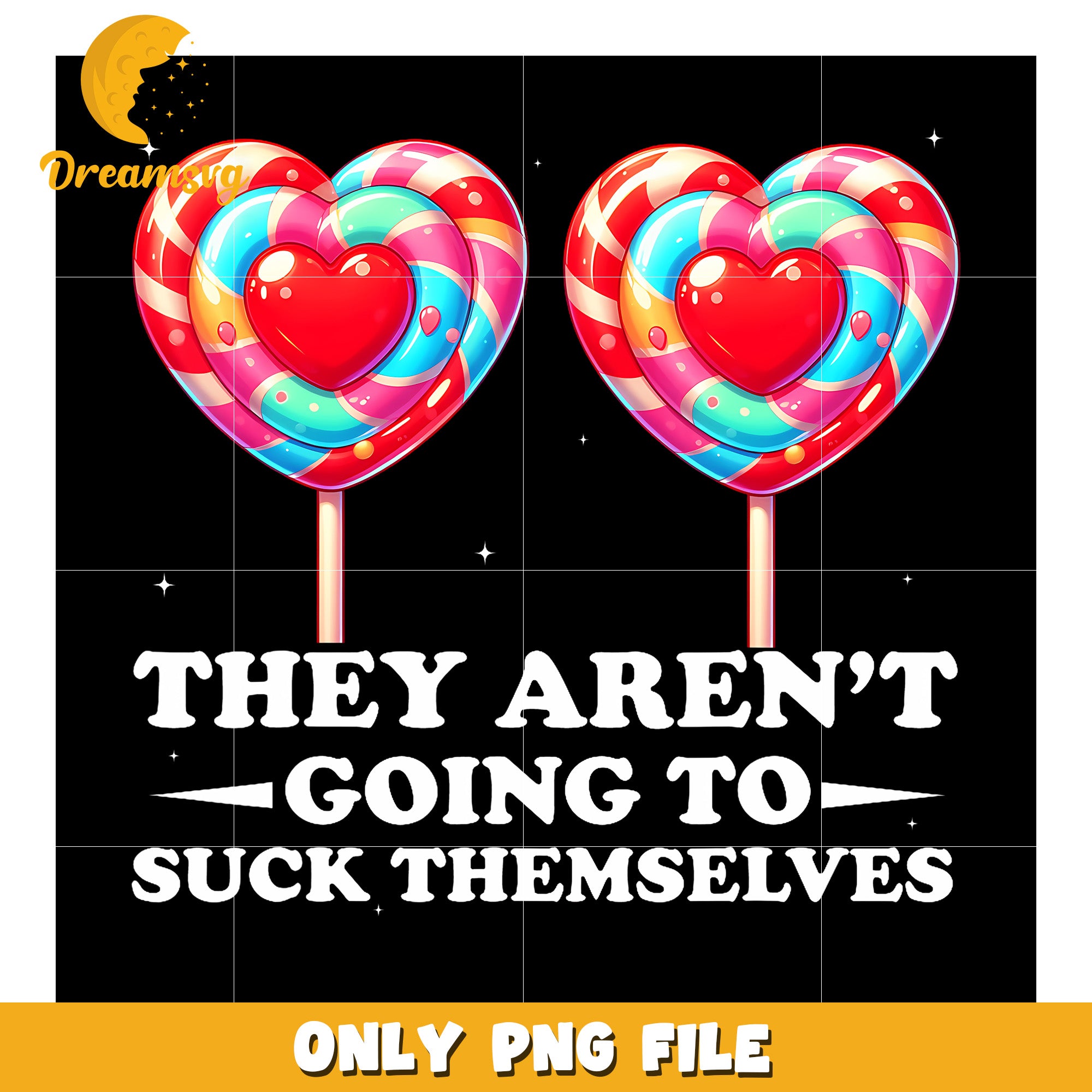 They Aren'T Going To Suck Themselves png, funny saying png, valentines meme png