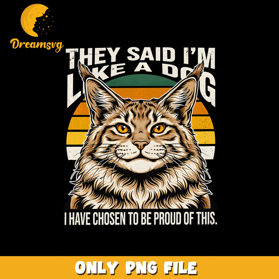They Said Im Like A Dog Funny Cat Maine Coon PNG, Cat Lover, Retro PNG