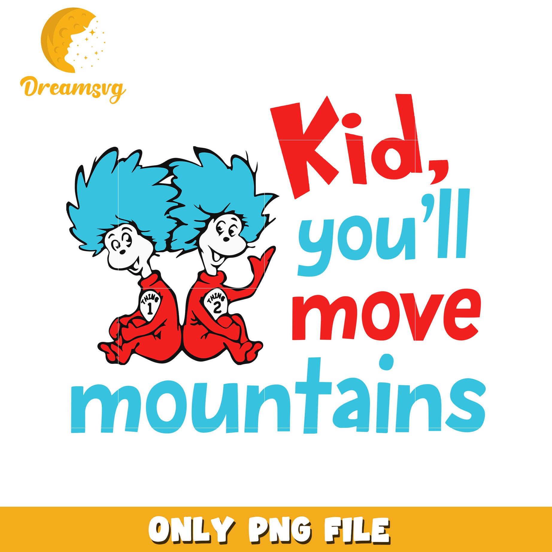 Thing 1 Thing 2 PNG Youll Move Mountains