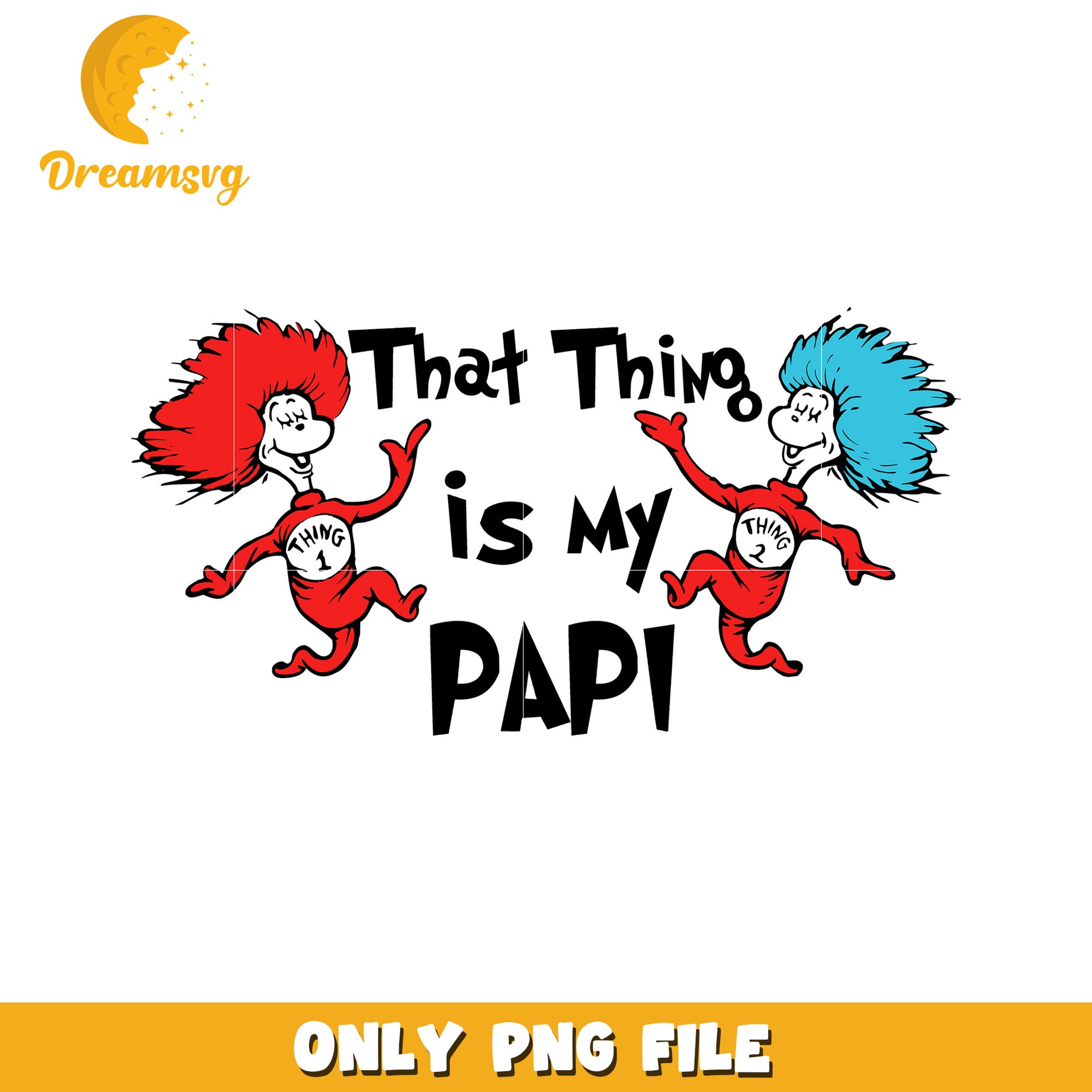 Thing 1 & 2 PNG That Thing is My Papi