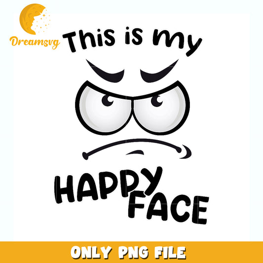 This is my happy face png, funny quote png, sarcastic png