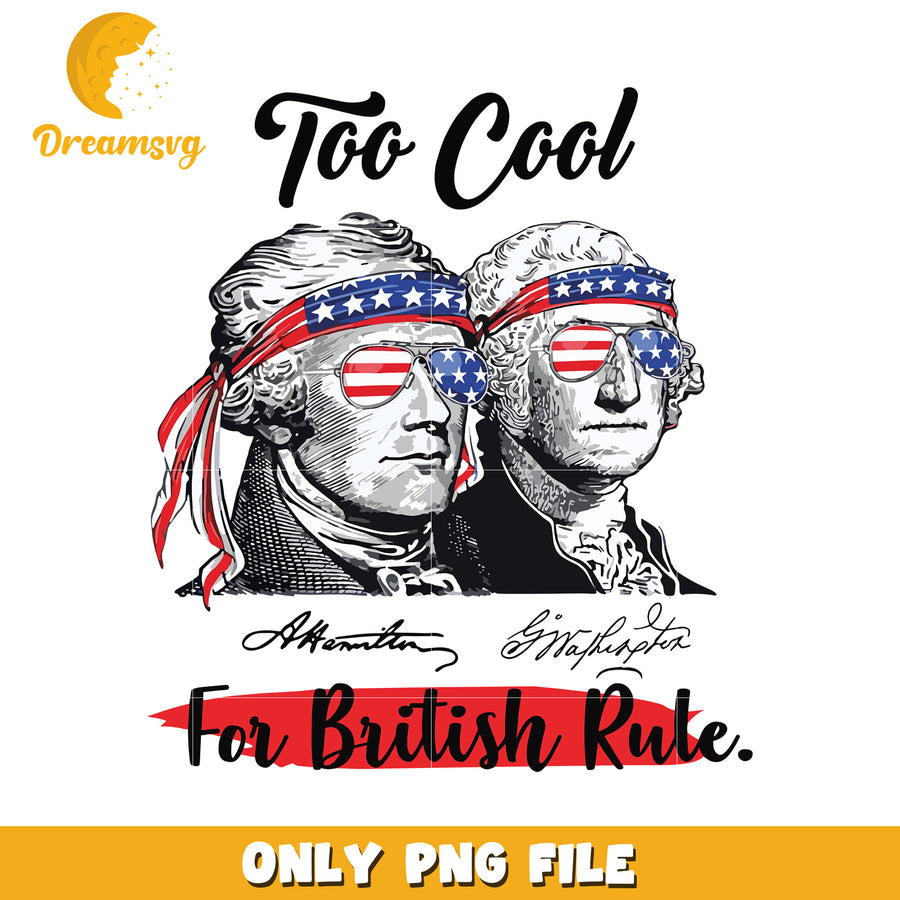 Too cool for british rule png, american revolution png, patriotic png
