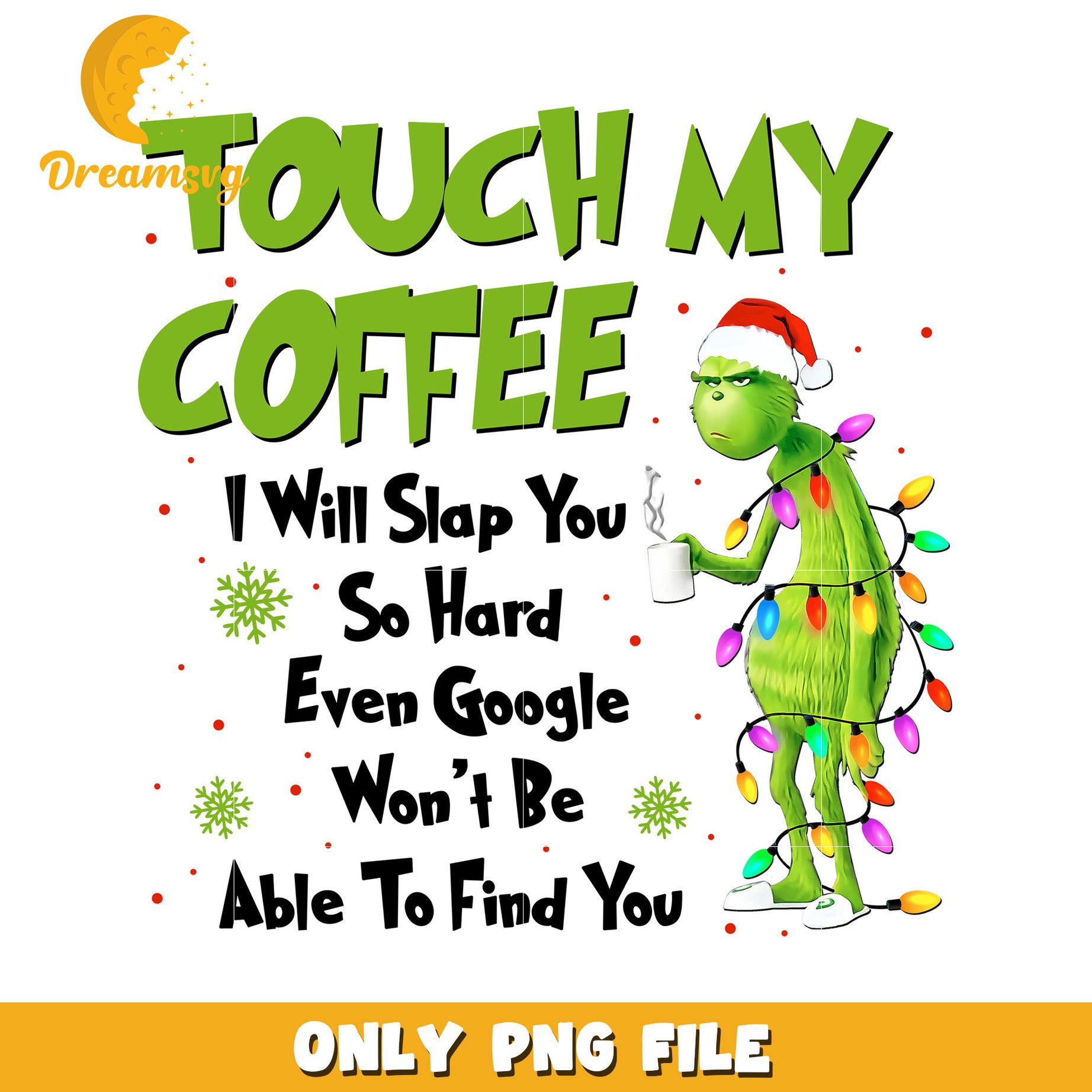 Touch my coffee png, christmas time​ png, grinch costume png