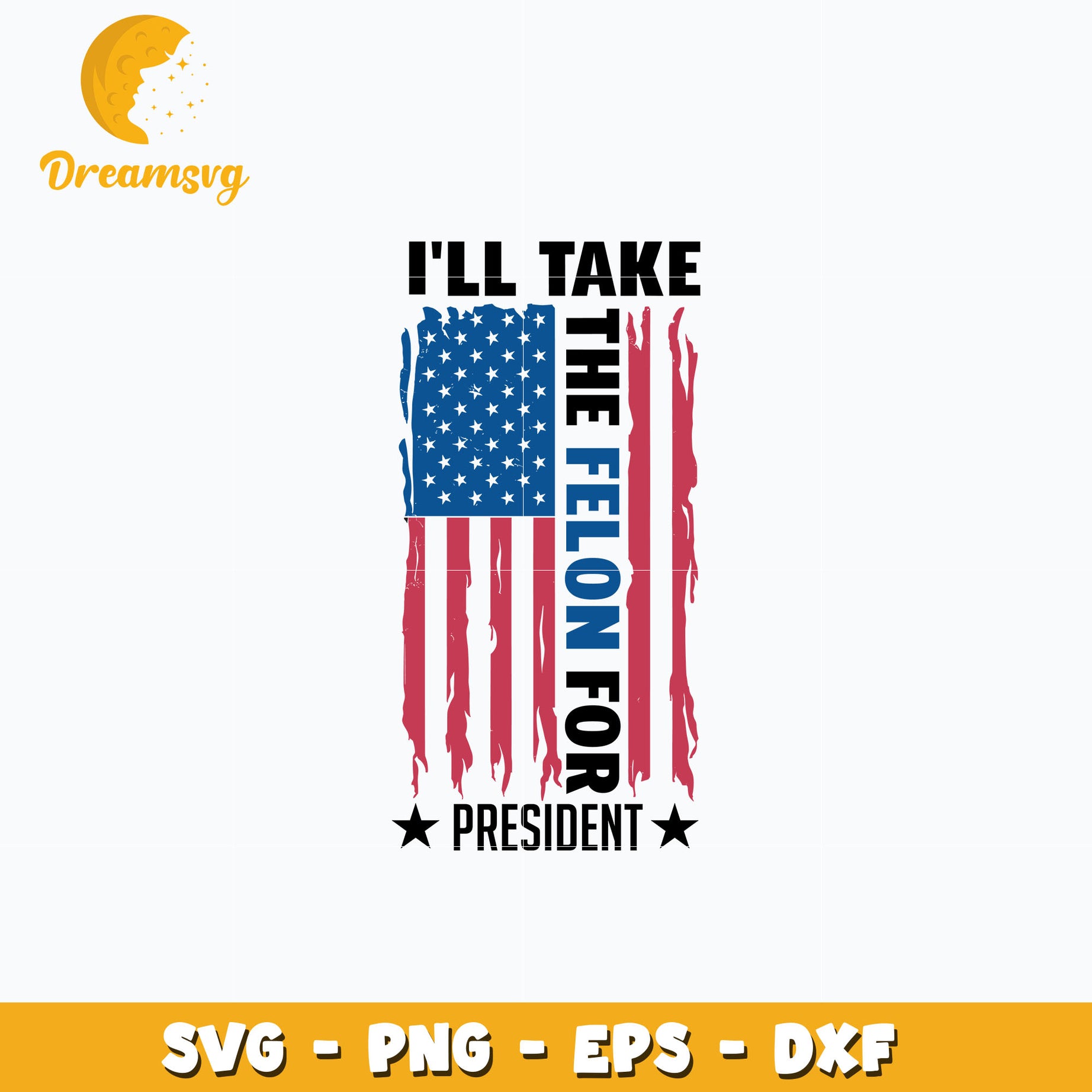 I'll Take The Felon For President Flag svg