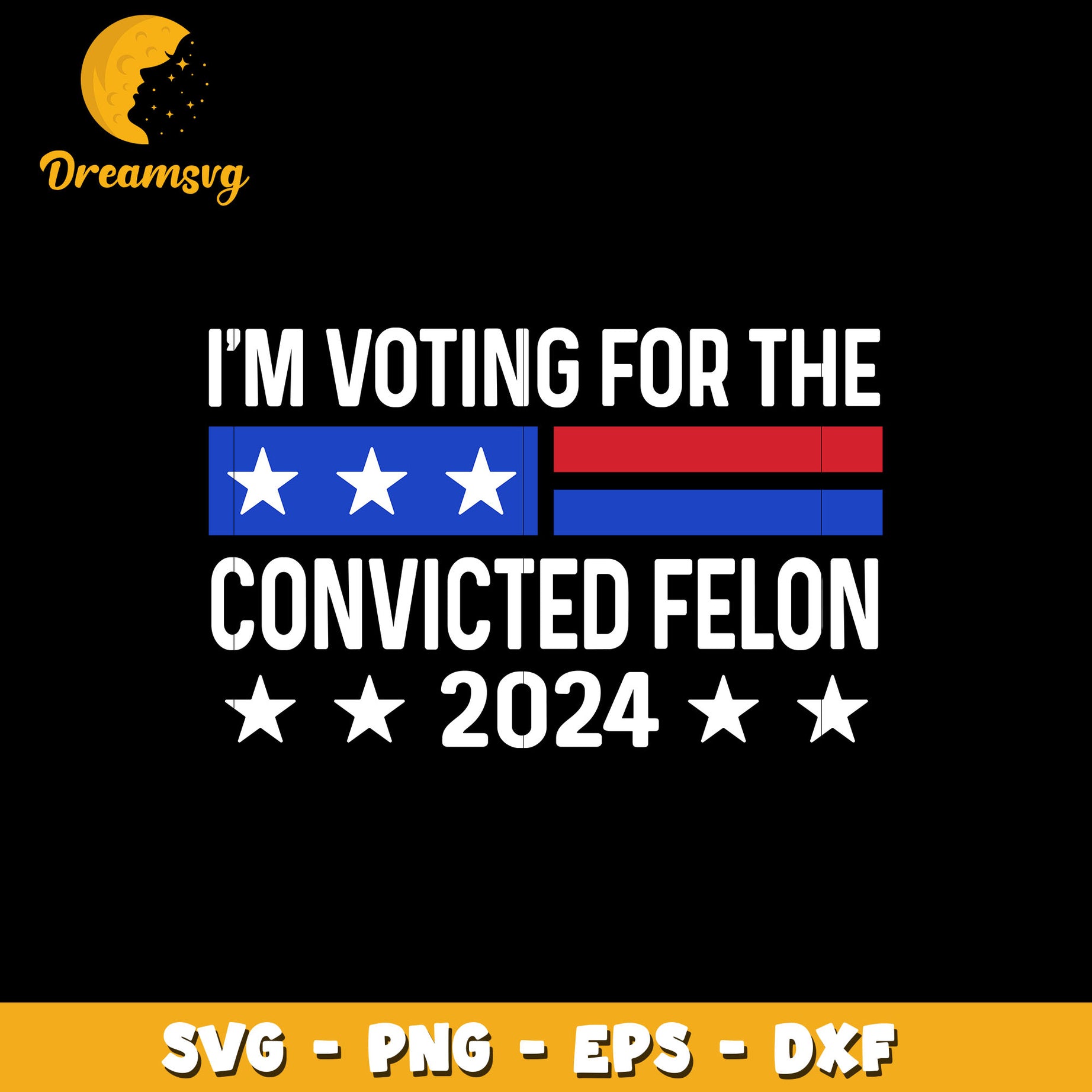 I'm Voting For The Convicted Felon 2024 svg, instant download