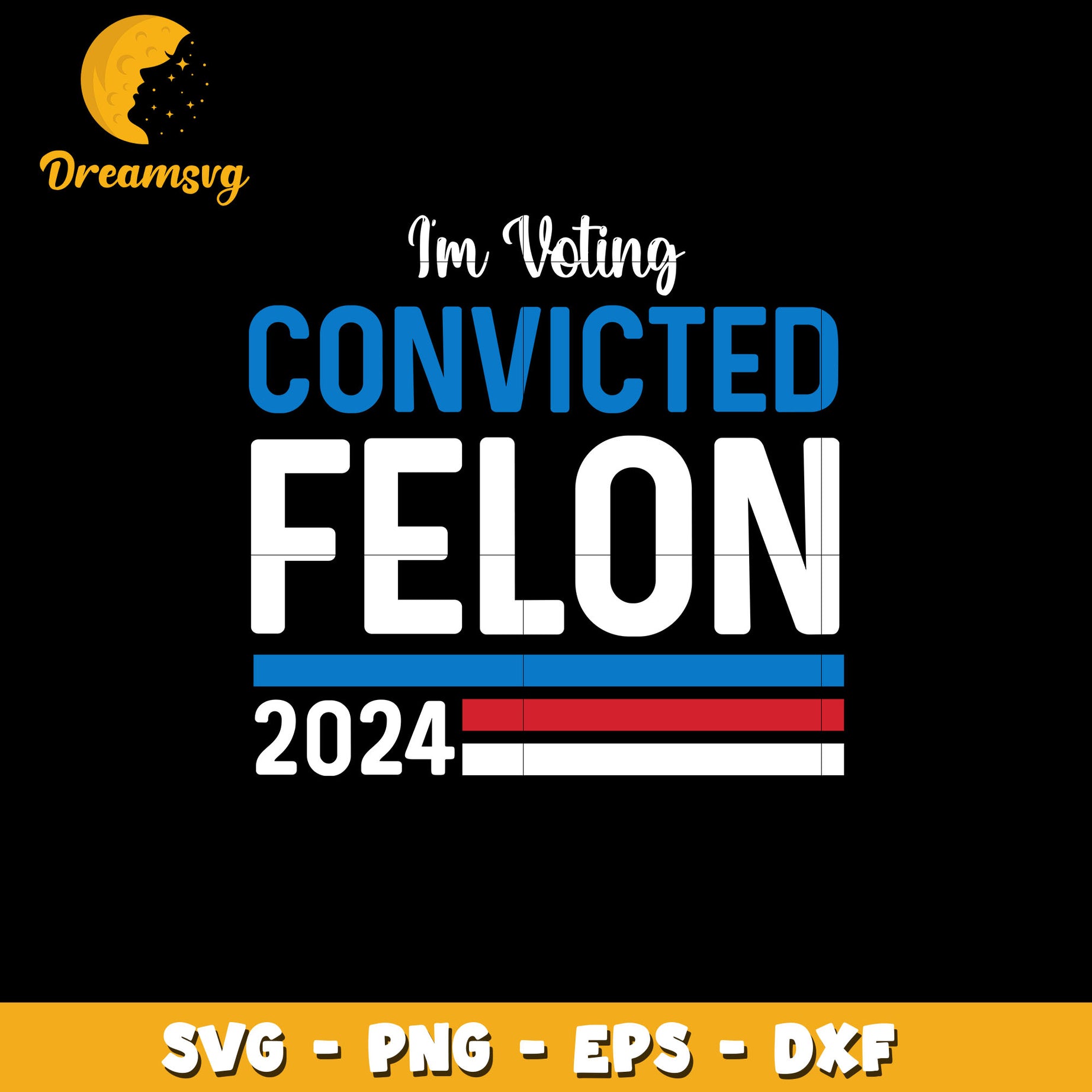 I'm Voting Convicted Felon 2024 svg, quotes svg, digital download