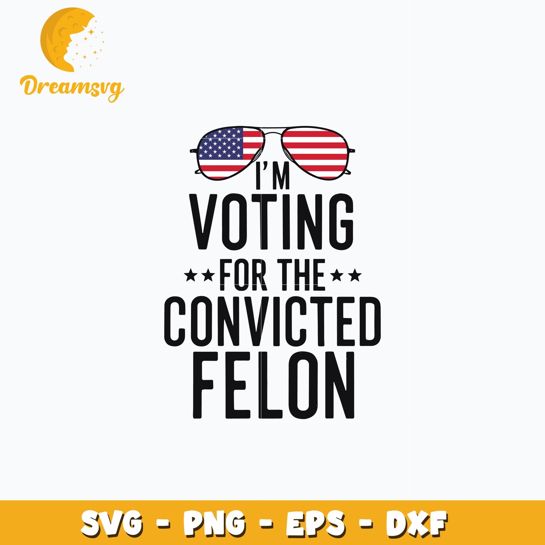 I'm Voting For The Convicted Felon svg, glasses america svg