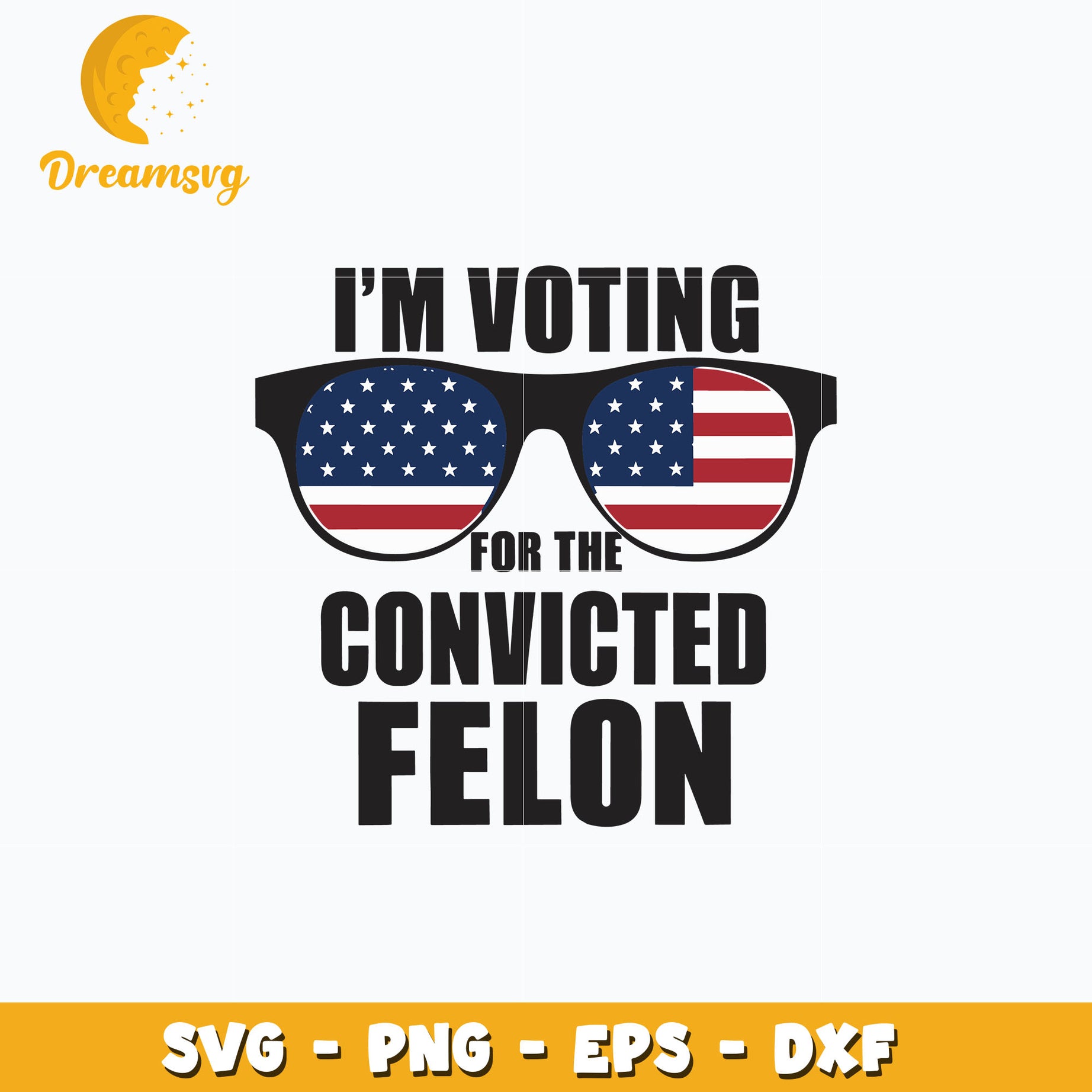 I'm Voting Convicted Felon Glasses america svg, instant download