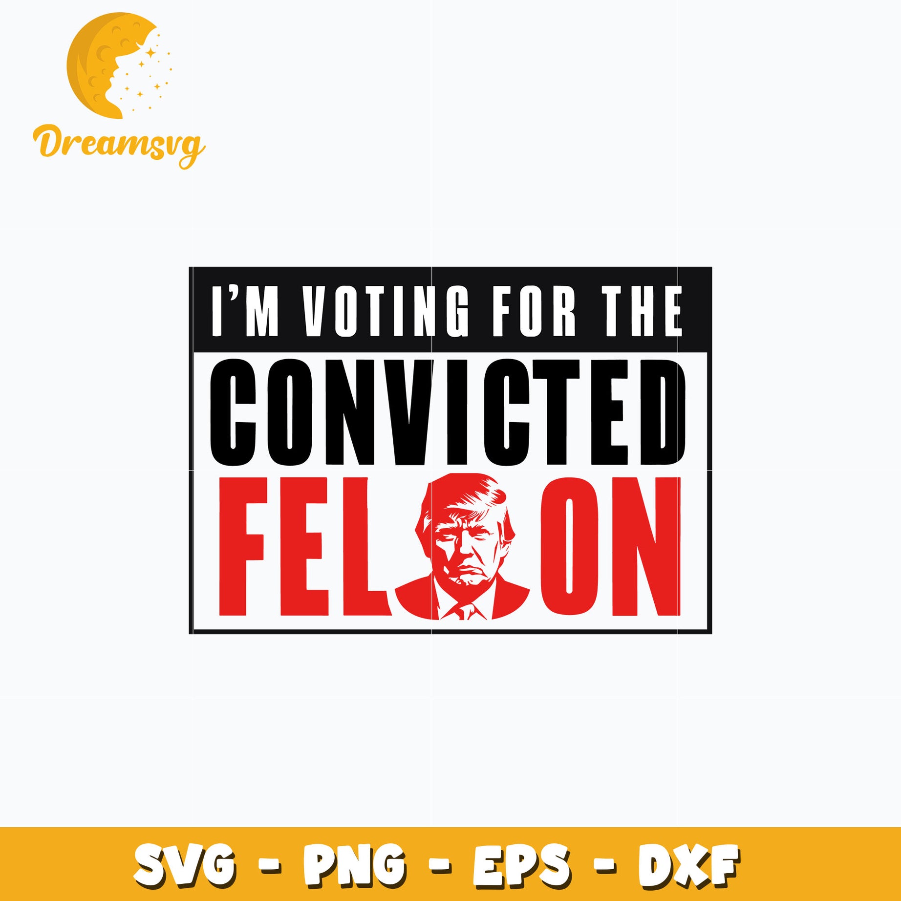 I'm Voting For The Convicted Felon svg, donald trump svg