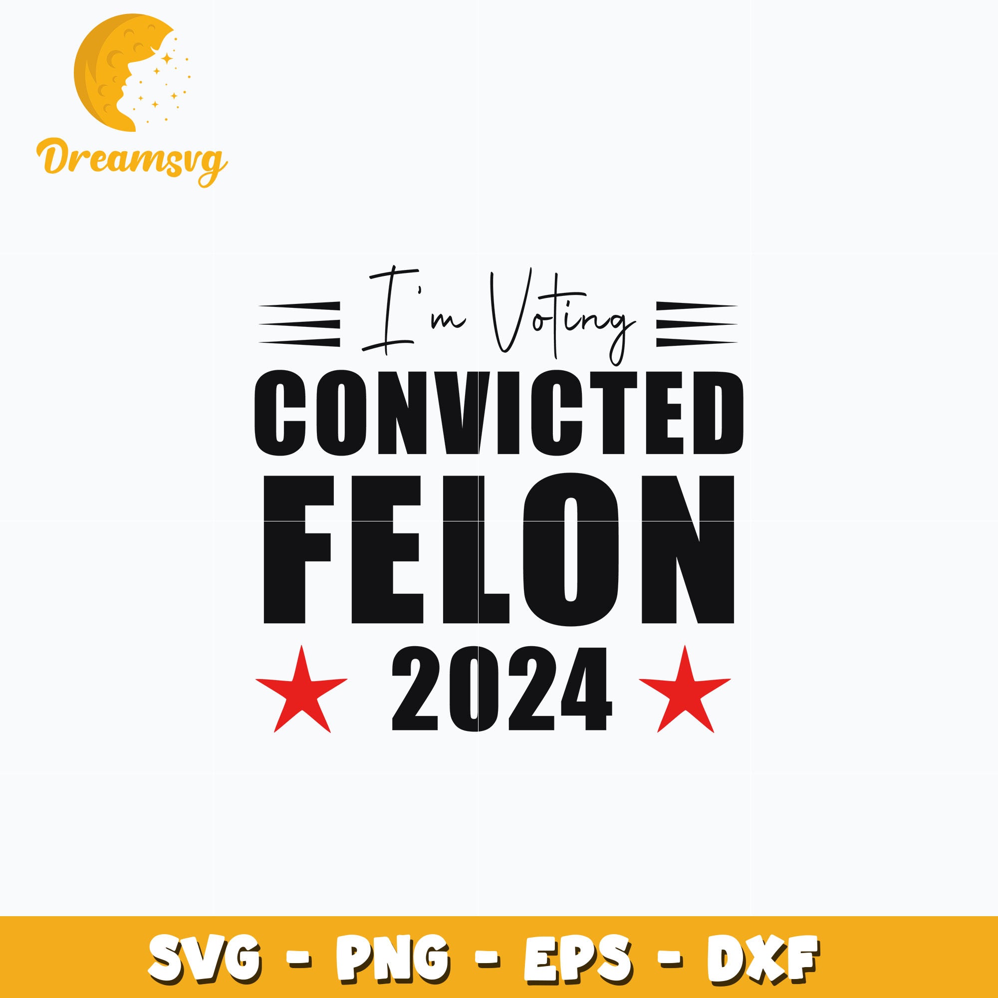 I'm Voting Convicted Felon 2024 svg, Trump design svg