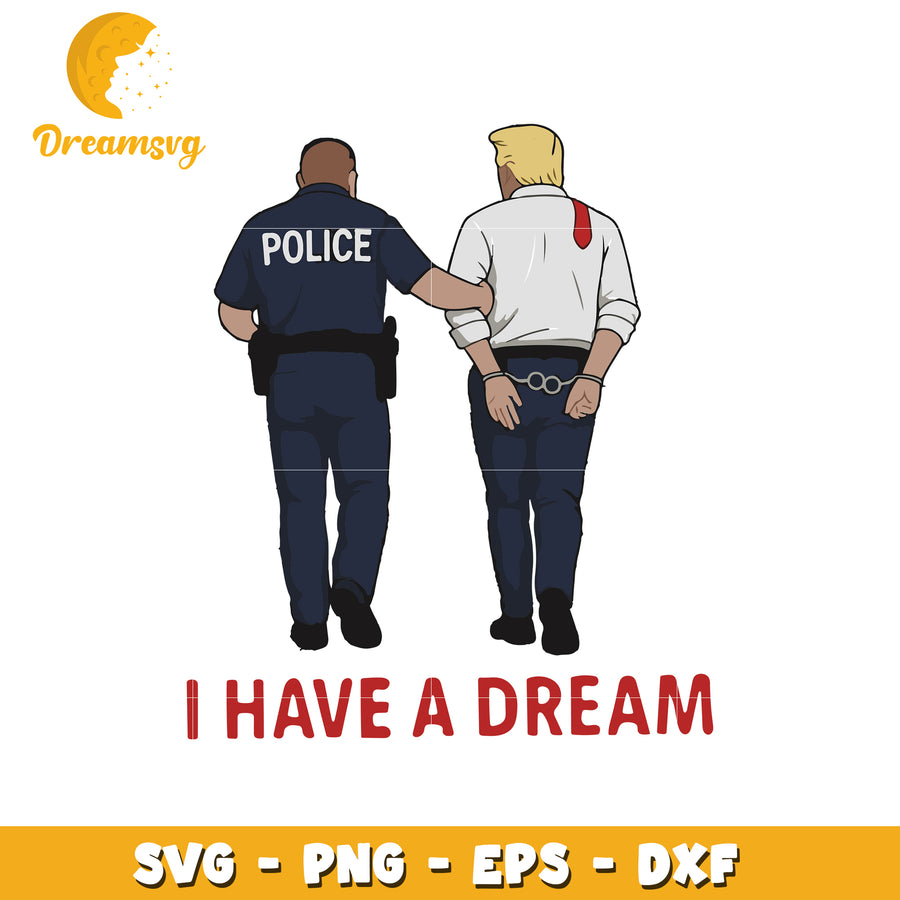 Trump Arrest SVG Cut File I Have A Dream