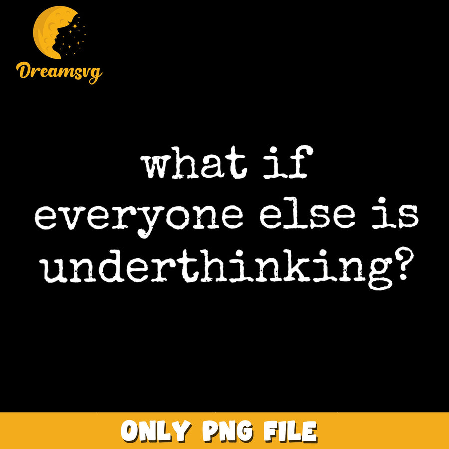 Underthinking Quote PNG, What If Statement, Humorous