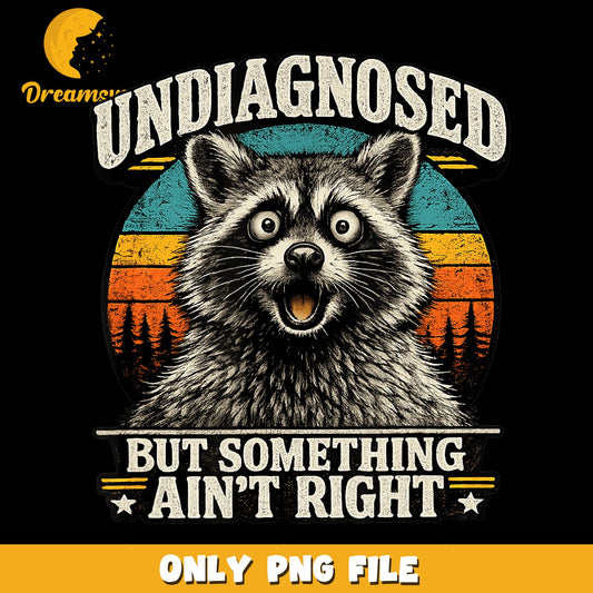 Undiagnosed But Something Aint Right Raccoon PNG, Funny Retro, Vintage