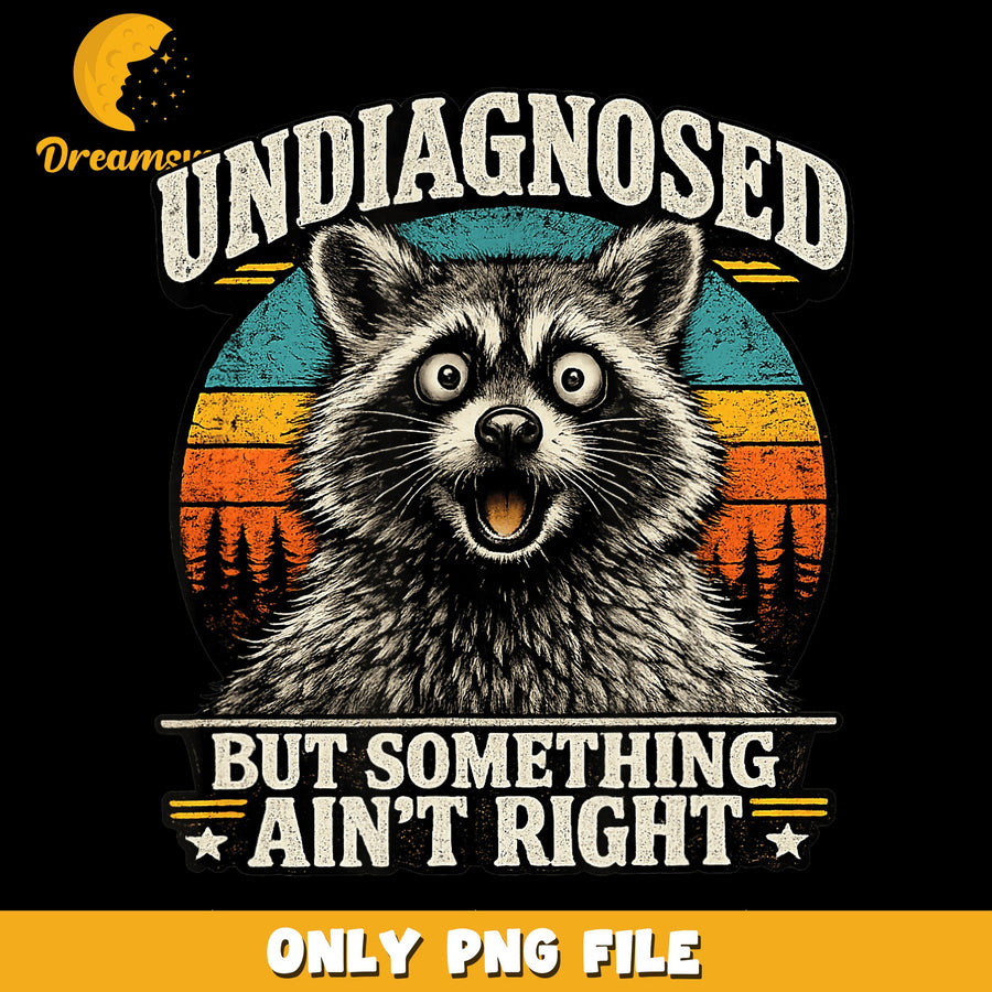 Undiagnosed But Something Aint Right Raccoon PNG, Funny Retro, Vintage