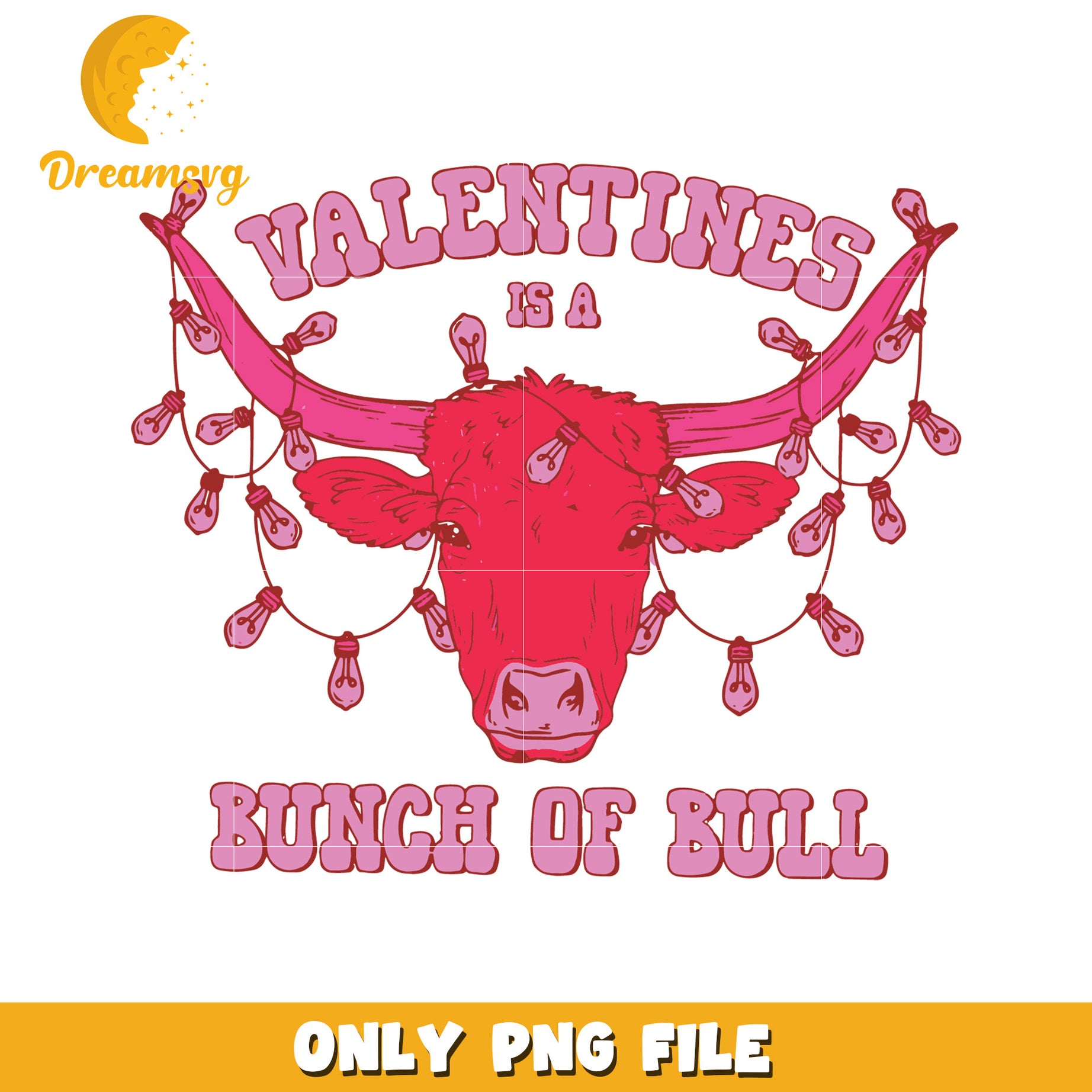 Valentines is a Bunch of Bull PNG Graphic Design File