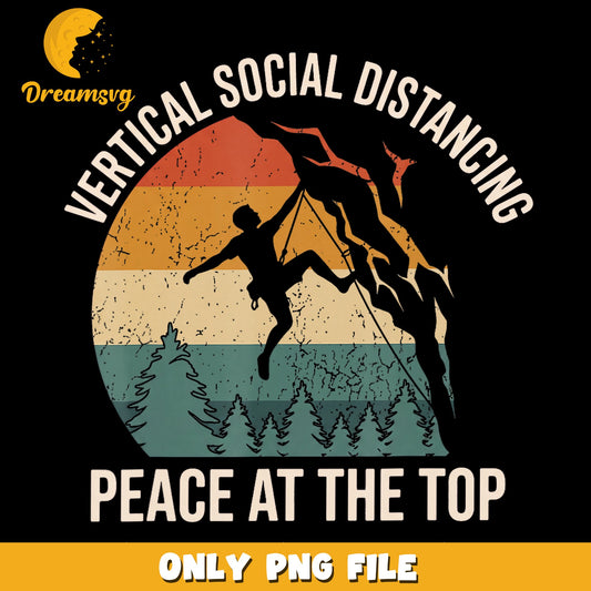 Vertical Social Distancing Peace At The Top Rock Climber PNG, Climbing