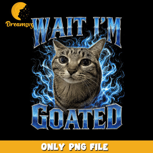 Wait Im Goated Funny Cat Blue Flames PNG, Meme Cat, Retro PNG