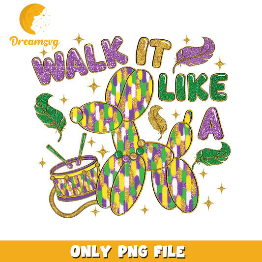Walk it like a balloon dog png, mardi gras png, font design png