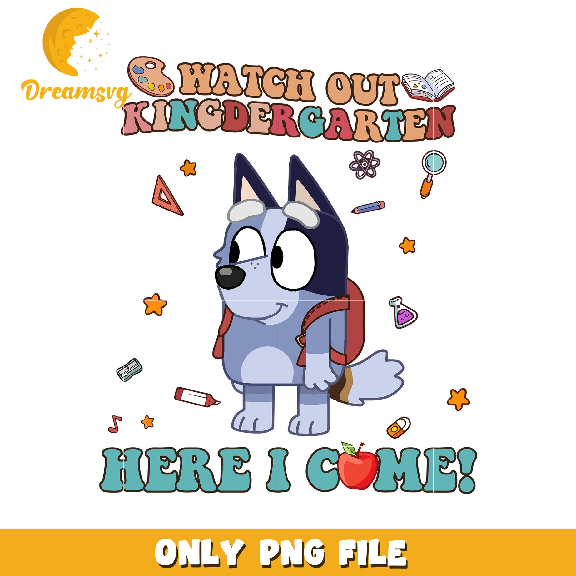 Watch out kindergaten here i come png, bluey characters png, bluey dog png