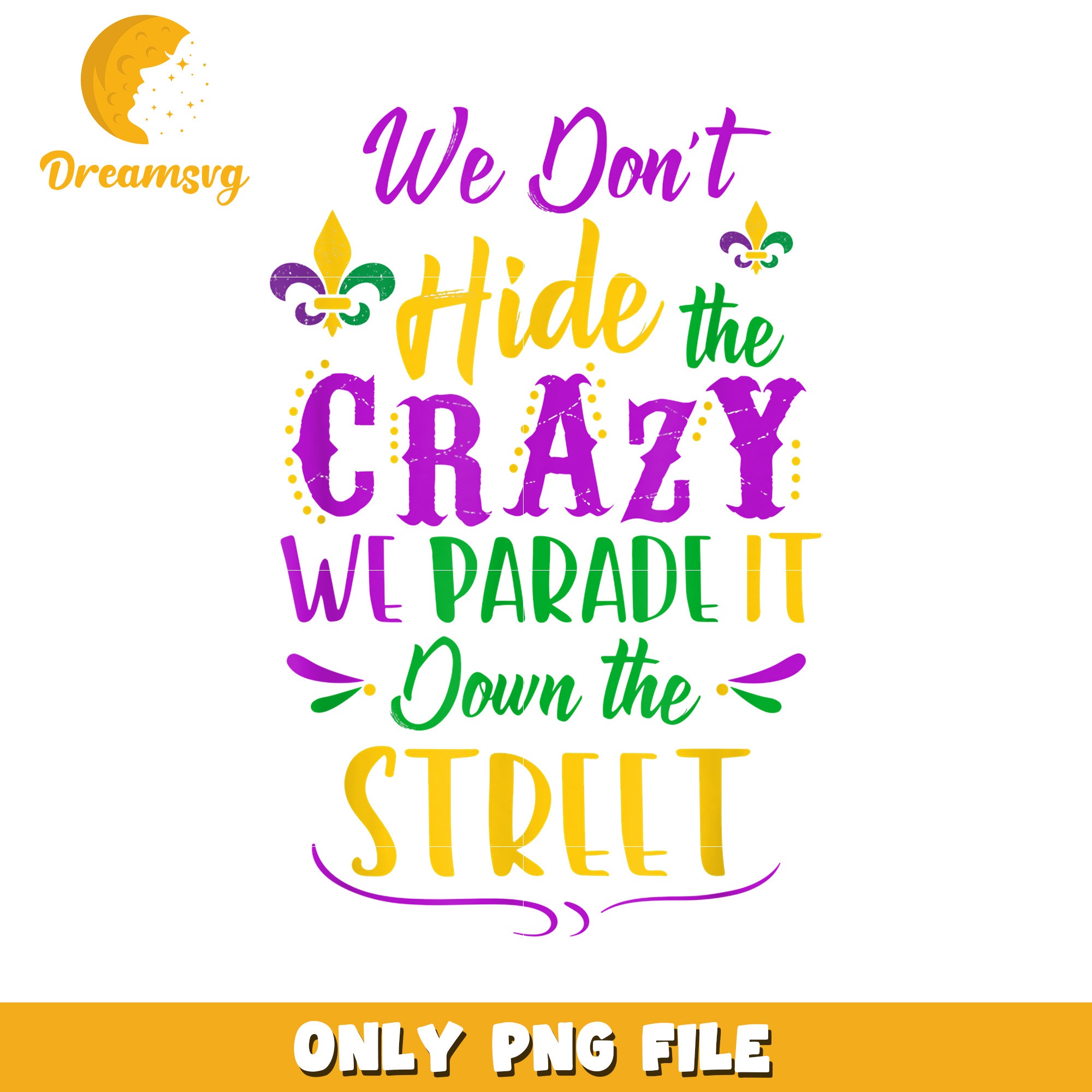 We don't hide the crazy we parade it png, mardi gras quotes png