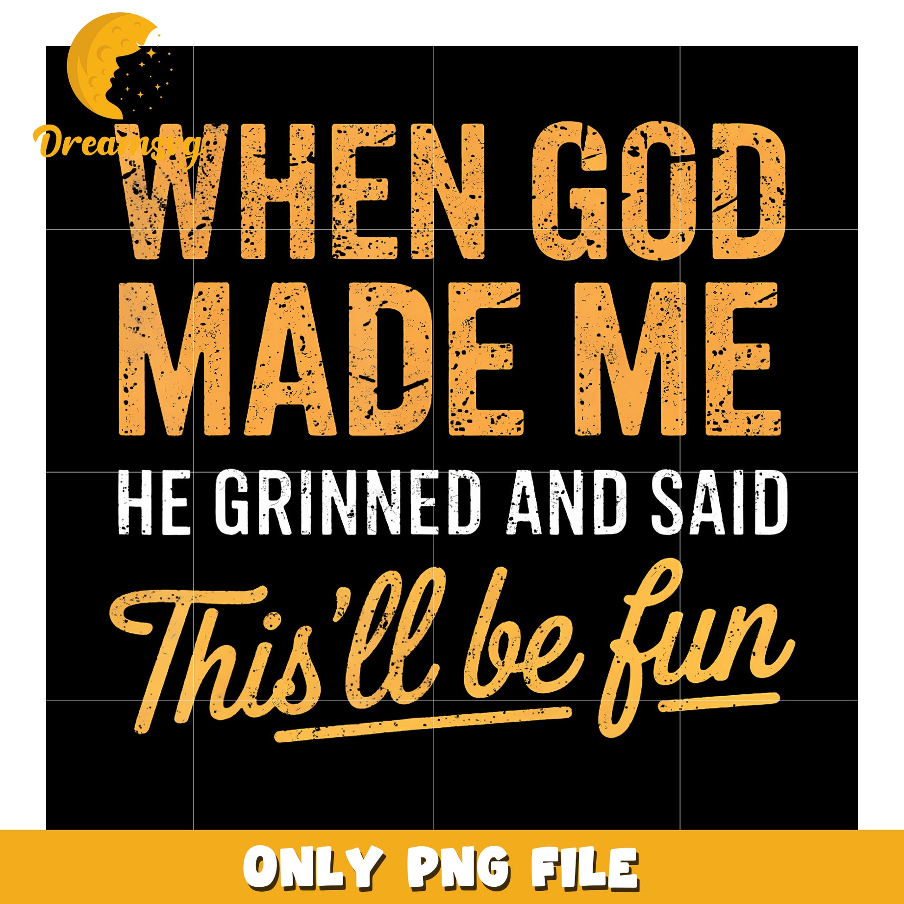When God Made Me He Said This'Ll png, funny saying png, funny quotes png