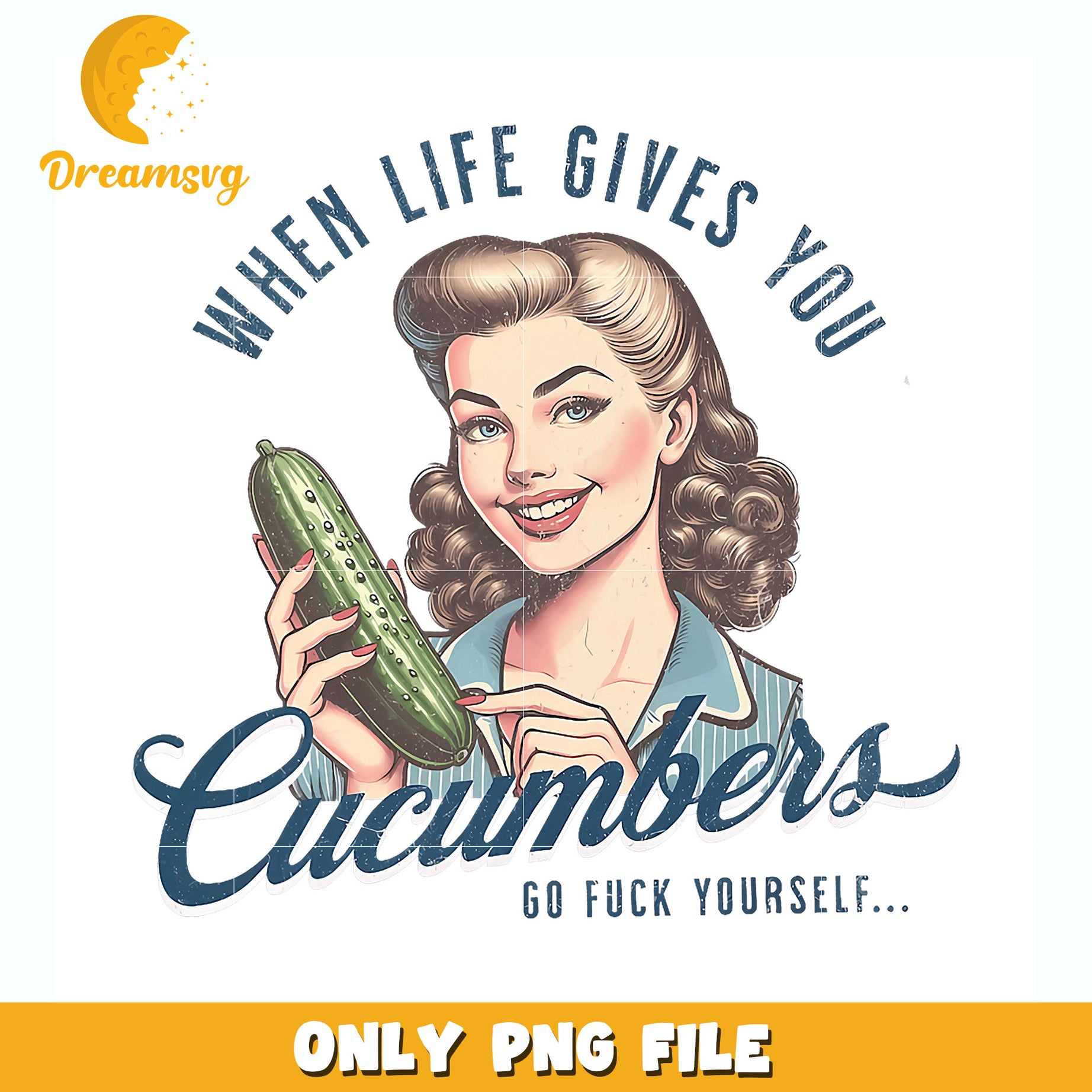 When life gives you cucumber go fuck yourself png, funny quote png, sarcastic png