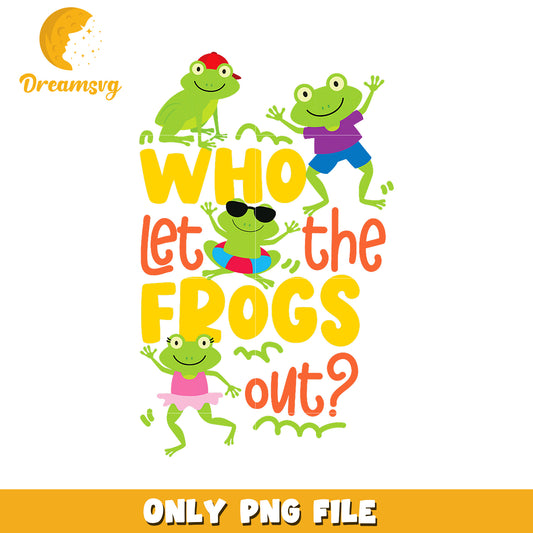 Who Let the Frogs Out PNG