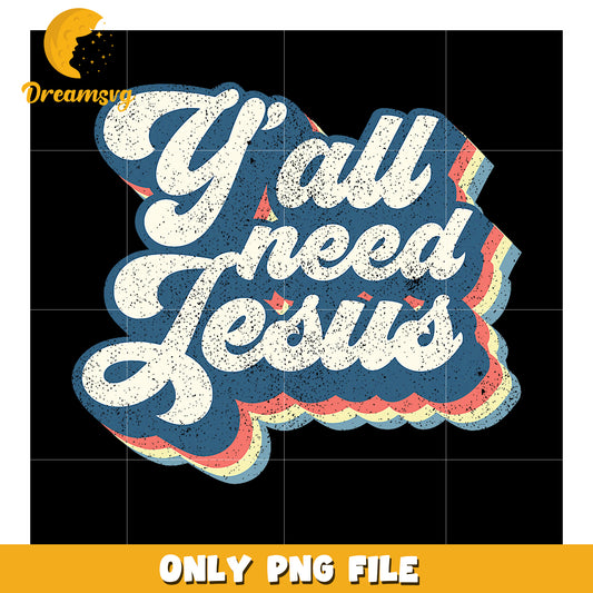Yall Need Jesus Retro PNG Design