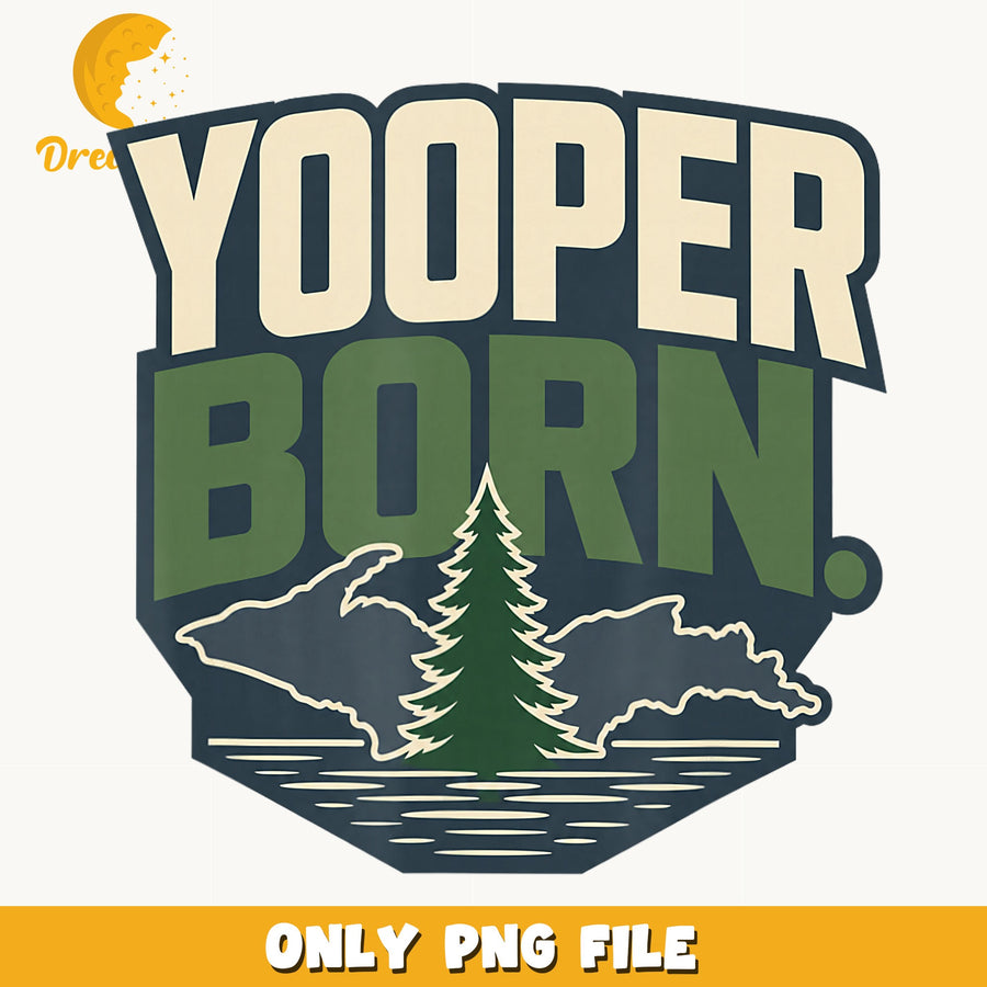 Yooper Born PNG, Michigan Design, Nature Lover PNG