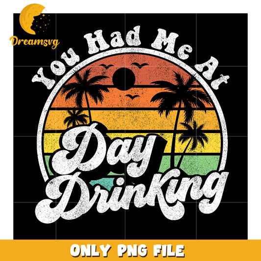You Had Me At Day Drinking PNG