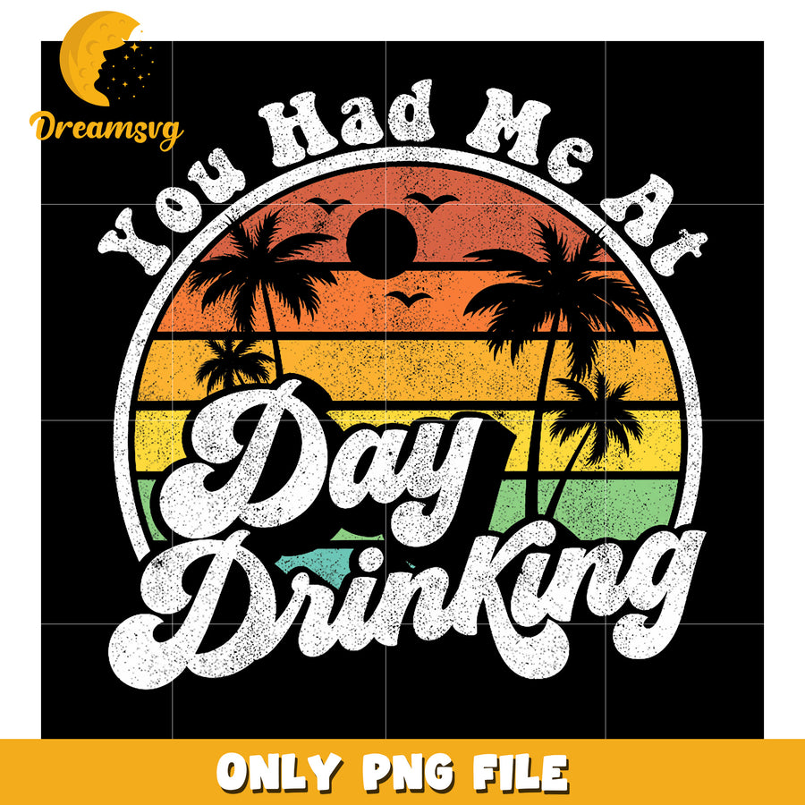 You Had Me At Day Drinking PNG