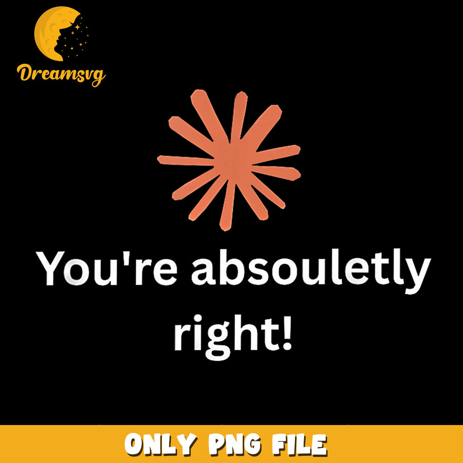 You're Absolutely Right Funny Quote PNG, Sarcastic Humor, Trendy PNG