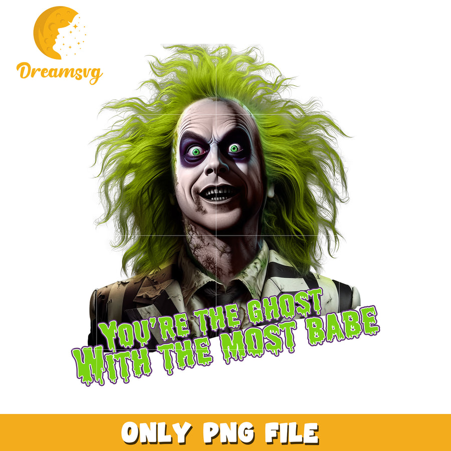 You're the ghost with the most babe design png, halloween town png, halloween png