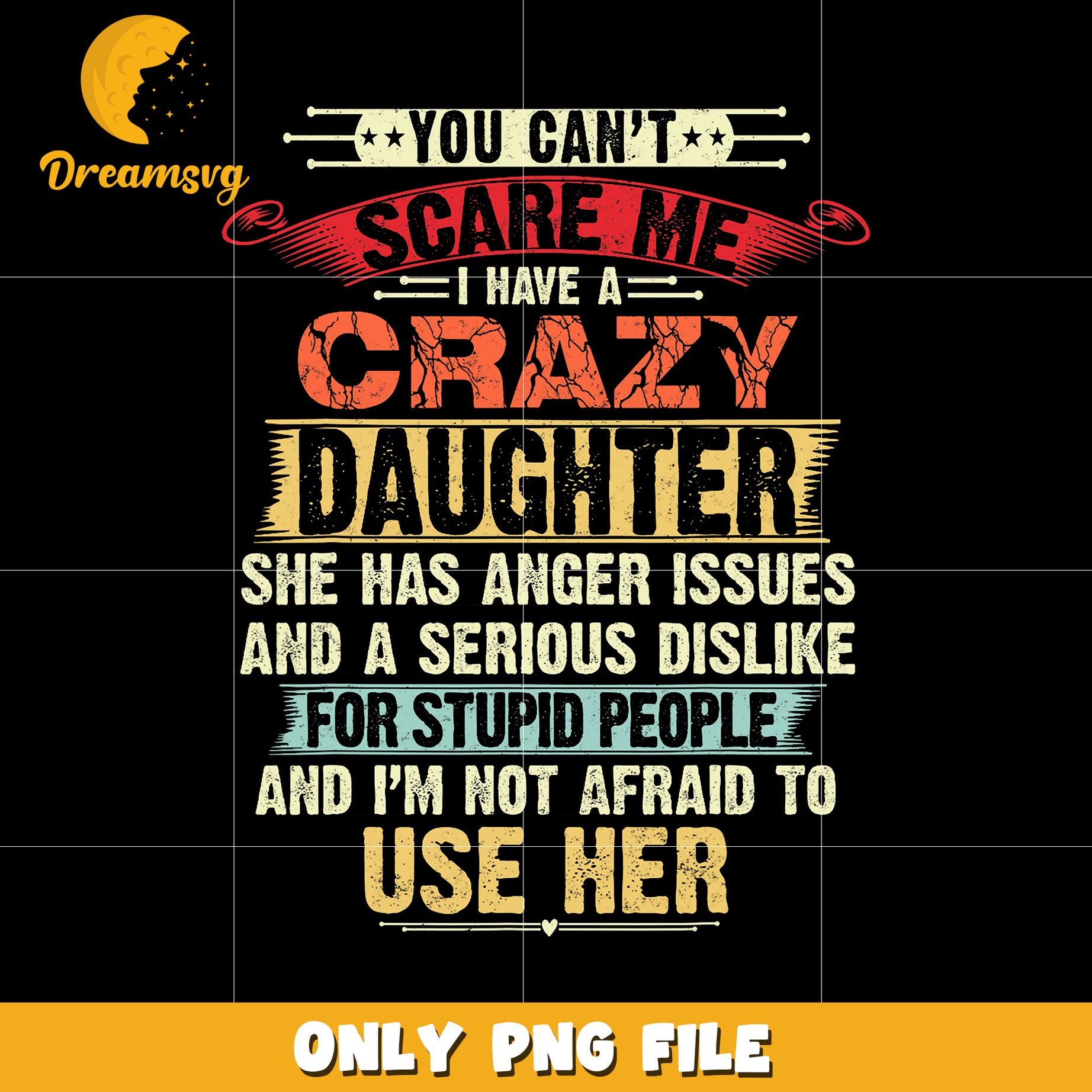 You can’t scare me I have a crazy daughter png, funny dad png, dad humor png