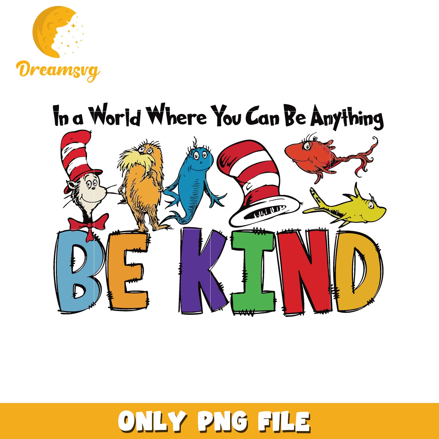 You can be anything be kind png, dr seuss casts png, be kind png