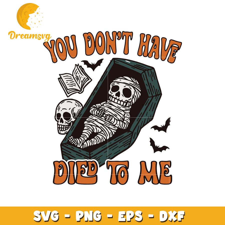 You dont have die to me svg, spooky halloween svg, trick or treat svg