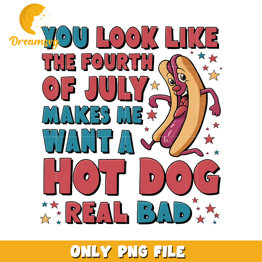 You look like 4th of july make me hot dog real bad png, funny hot dog quote png