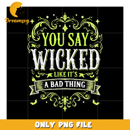 You say Wicked Like it_s Bad Thing Vintage Halloween Costume T-Shirt